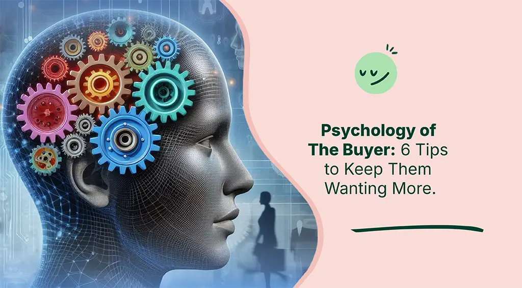 Psychology of The Buyer: 6 Tips to Keep Them Wanting More