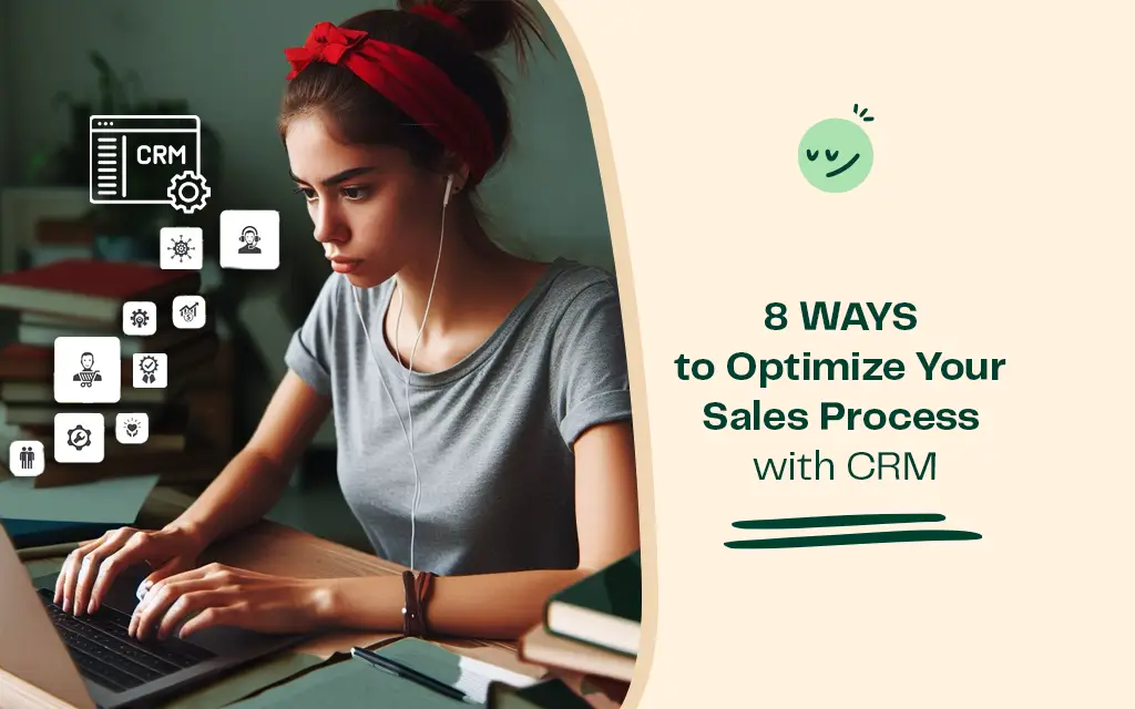 8 Ways to Optimize Your Sales Process with CRM