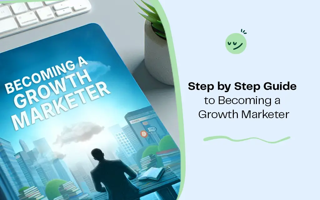 Step by Step Guide to Becoming a Growth Marketer