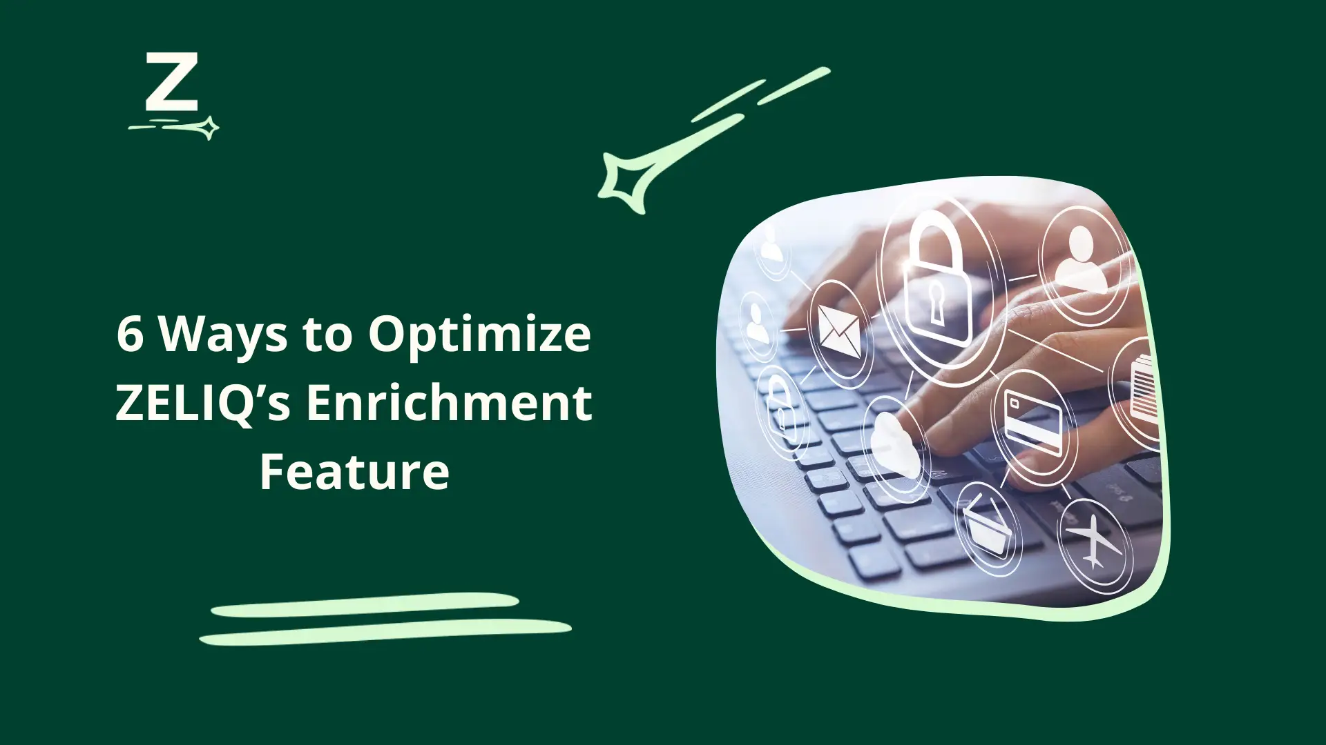6 Ways to Optimize ZELIQ’s Enrichment Feature 